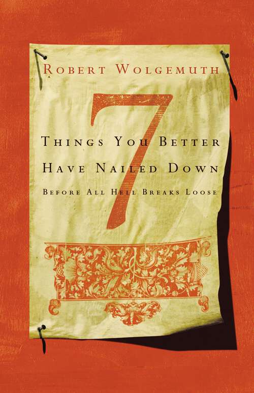 Book cover of 7 Things You Better Have Nailed Down Before All Hell Breaks Loose