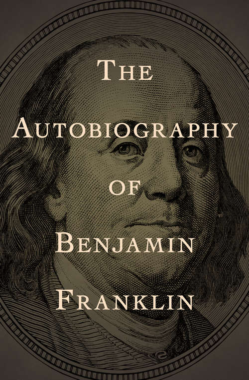 The Autobiography of Benjamin Franklin: With Notes And A Sketch Of Franklin's Life From The Point Where The Autobiography Ends (Classic Bks.)