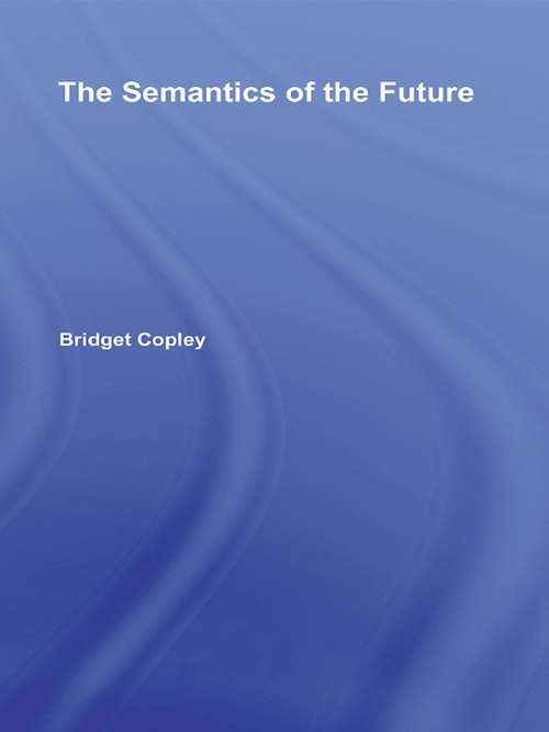 Book cover of The Semantics of the Future (Outstanding Dissertations in Linguistics)