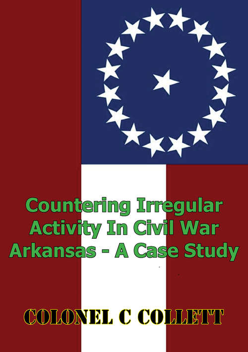 Book cover of Countering Irregular Activity In Civil War Arkansas - A Case Study