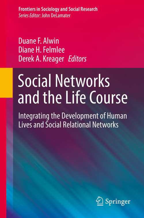 Book cover of Social Networks and the Life Course: Integrating The Development Of Human Lives And Social Relational Networks (Frontiers In Sociology And Social Research Ser. #2)