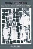 Book cover of Elusive Citizenship: Immigration, Asian Americans, and the Paradox of Civil Rights (Critical America #72)