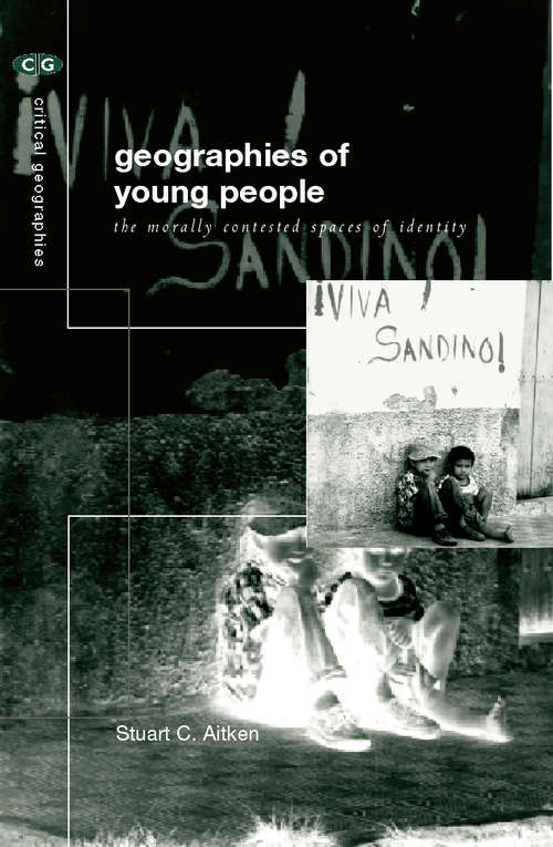 The Geographies of Young People: The Morally Contested Spaces of Identity (Critical Geographies)