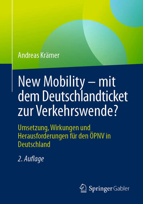Book cover of New Mobility – mit dem Deutschlandticket zur Verkehrswende?: Umsetzung, Wirkungen und Herausforderungen für den ÖPNV in Deutschland (2. Auflage 2025)