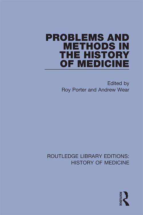 Problems and Methods in the History of Medicine (Routledge Library Editions: History of Medicine #12)