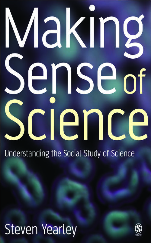 Book cover of Making Sense of Science: Understanding the Social Study of Science
