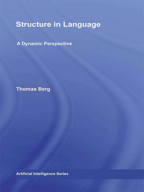 Structure in Language: A Dynamic Perspective (Routledge Studies in Linguistics #Vol. 10)