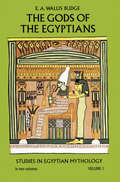 The Gods of the Egyptians: Studies in Egyptian Mythology (Egypt Ser. #Vol. 1)