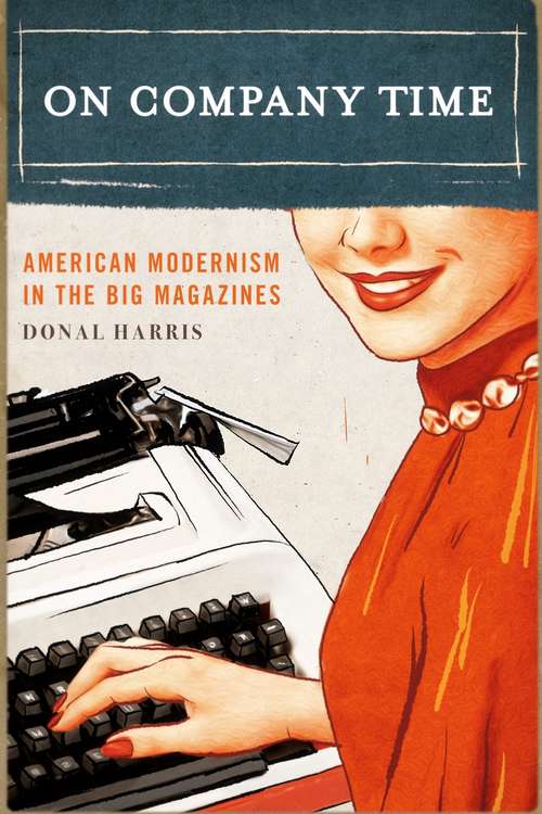 Book cover of On Company Time: American Modernism in the Big Magazines (Modernist Latitudes)