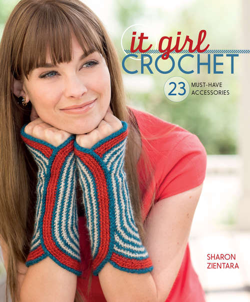 Book cover of It Girl Crochet: 23 Must-Have Accessories