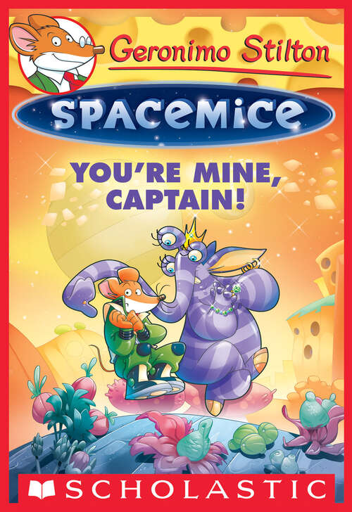 Book cover of You're Mine, Captain! (Geronimo Stilton Spacemice)