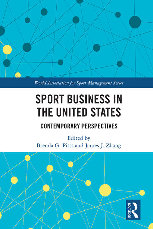 Sport Business in the United States: Contemporary Perspectives (World Association for Sport Management Series)