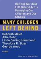 Book cover of Many Children Left Behind: How the No Child Left Behind Act Is Damaging Our Children and Our Schools