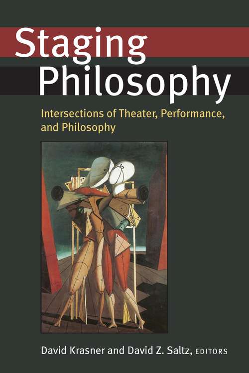 Staging Philosophy: Intersections of Theater, Performance, and Philosophy