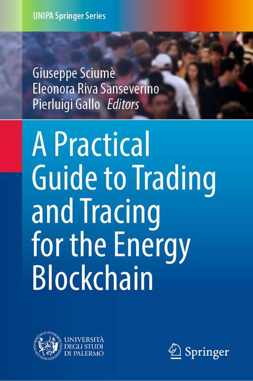 Book cover of A Practical Guide to Trading and Tracing for the Energy Blockchain (1st ed. 2022) (UNIPA Springer Series)