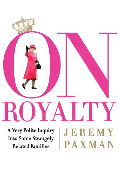 On Royalty: A Very Polite Inquiry into Some Strangely Related Families