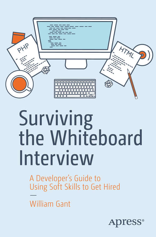 Book cover of Surviving the Whiteboard Interview: A Developer’s Guide to Using Soft Skills to Get Hired (1st ed.)