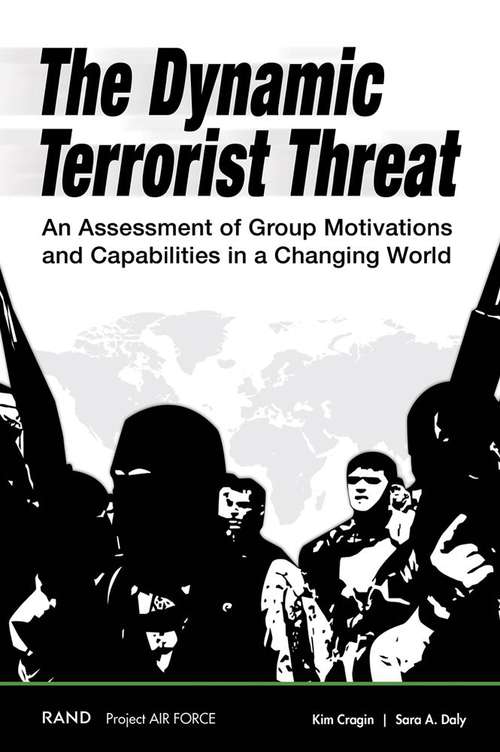 The Dynamic Terrorist Threat: An Assessment of Group Motivations and Capabilities in a Changing World