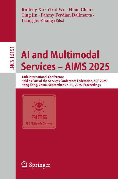 Book cover of AI and Multimodal Services – AIMS 2025: 14th International Conference, Held as Part of the Services Conference Federation, SCF 2025, Hong Kong, China, September 27–30, 2025, Proceedings (Lecture Notes in Computer Science #16151)