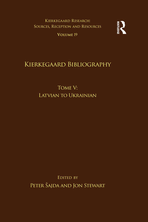 Volume 19, Tome V: Latvian to Ukrainian (Kierkegaard Research: Sources, Reception and Resources)