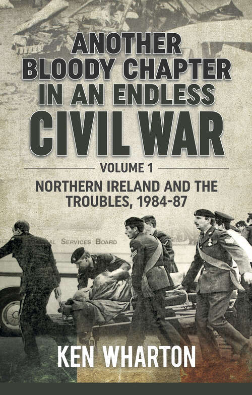 Book cover of Another Bloody Chapter in an Endless Civil War: Northern Ireland and the Troubles, 1984–87