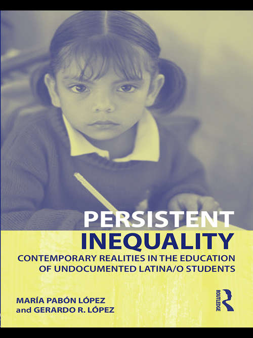 Persistent Inequality: Contemporary Realities in the Education of Undocumented Latina/o Students