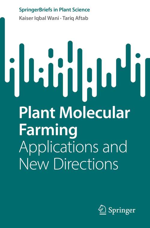 Plant Molecular Farming: Applications and New Directions (SpringerBriefs in Plant Science)