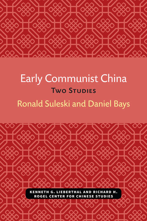 Early Communist China: Two Studies (Michigan Monographs In Chinese Studies #4)