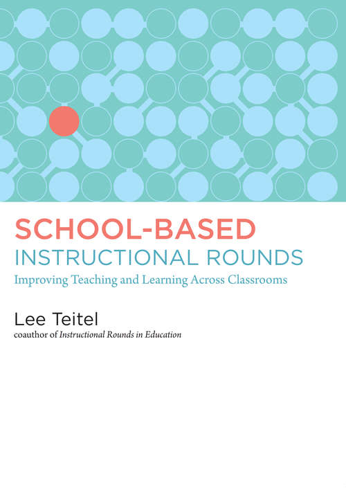 School-Based Instructional Rounds: Improving Teaching and Learning Across Classrooms