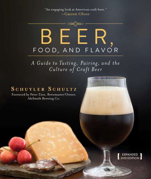 Book cover of Beer, Food, and Flavor: A Guide to Tasting, Pairing, and the Culture of Craft Beer (2nd Edition)