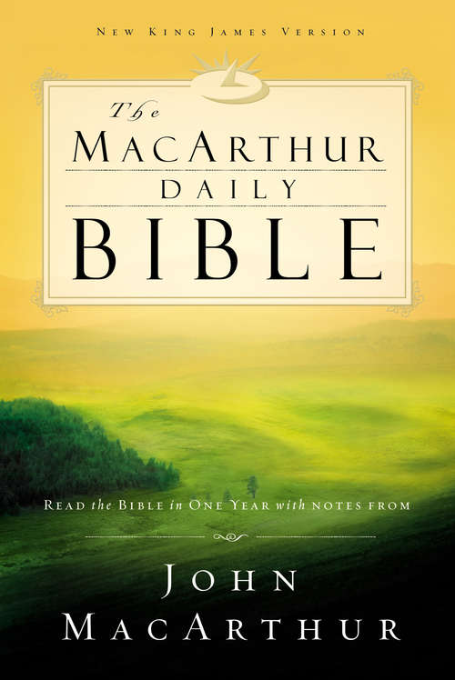 The MacArthur Daily Bible: Read through the Bible in one year, with notes from John MacArthur
