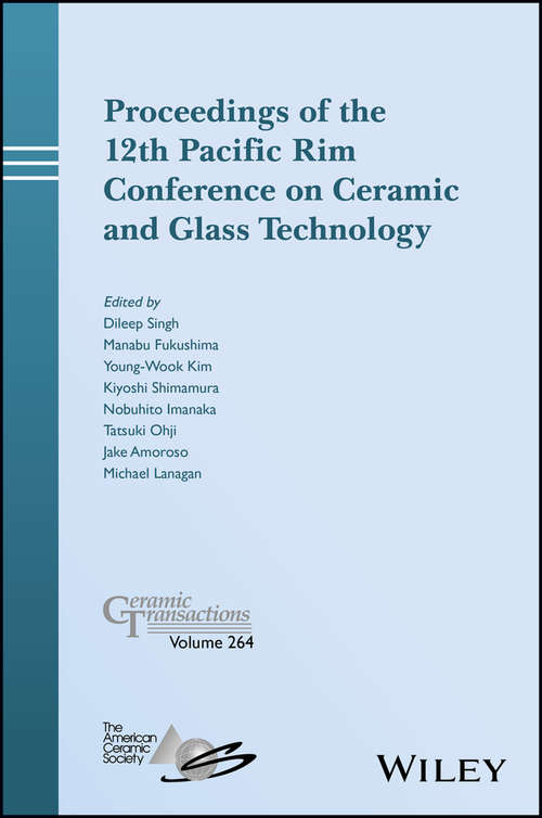 Proceedings of the 12th Pacific Rim Conference on Ceramic and Glass Technology; Ceramic Transactions (Ceramic Transactions Series #Volume 264)