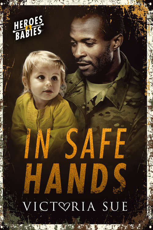 Book cover of In Safe Hands (Heroes and Babies #1)
