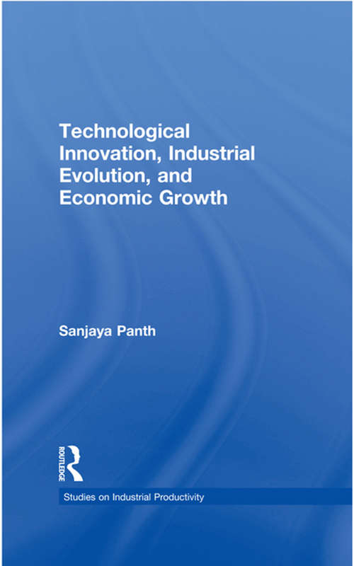 Technological Innovation, Industrial Evolution, and Economic Growth (Studies on Industrial Productivity: Selected Works)