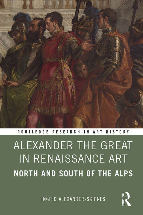 Book cover of Alexander the Great in Renaissance Art: North and South of the Alps (Routledge Research in Art History)