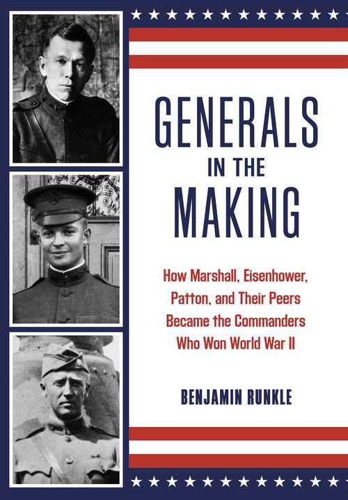 Book cover of Generals in the Making: How Marshall, Eisenhower, Patton, and Their Peers Became the Commanders Who Won World War II