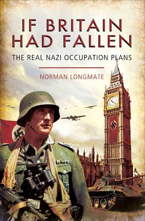 Book cover of If Britain Had Fallen: The Real Nazi Occupation Plans (Greenhill Military Paperbacks)