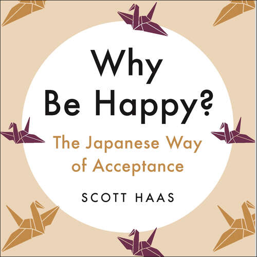 Book cover of Why Be Happy?: The Japanese Way of Acceptance