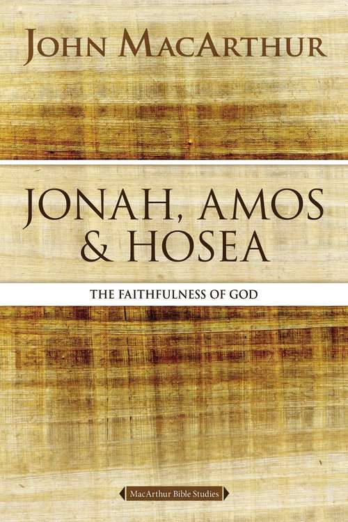 Book cover of Jonah, Amos, and Hosea: The Faithfulness of God (MacArthur Bible Studies)