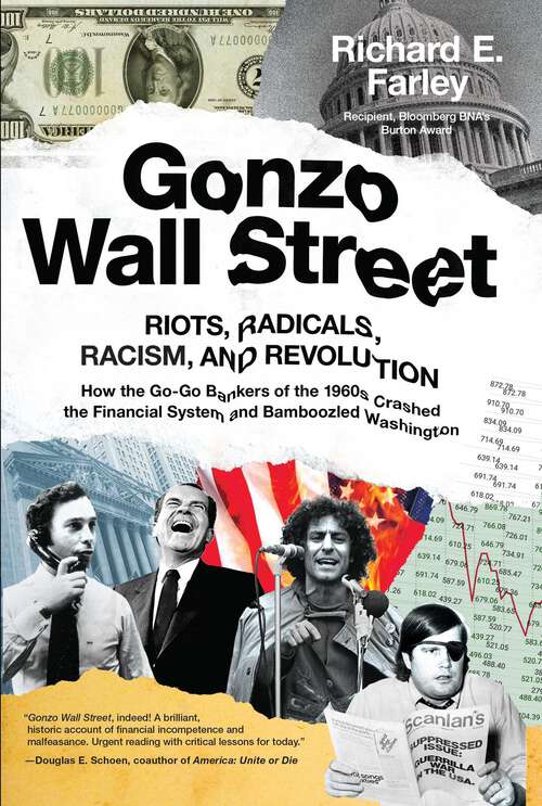 Book cover of Gonzo Wall Street: RIOTS,RADICALS,RACISM AND REVOLUTION: How the Go-Go Bankers of the 1960s Crashed the Financial System and Bamboozled Washington