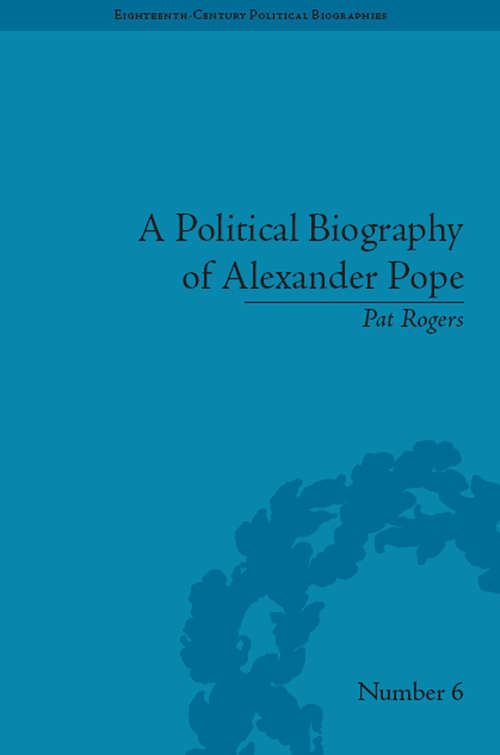 A Political Biography of Alexander Pope (Eighteenth-Century Political Biographies #6)