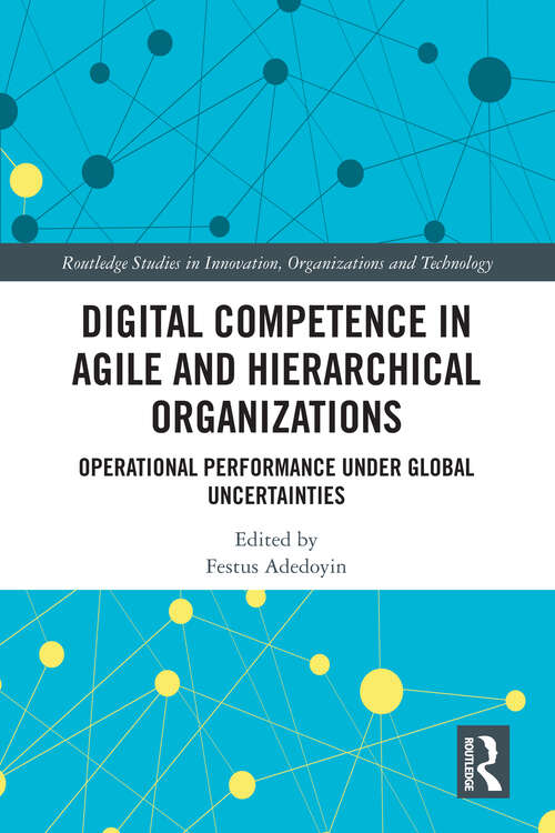 Book cover of Digital Competence in Agile and Hierarchical Organizations: Operational Performance Under Global Uncertainties (1) (Routledge Studies in Innovation, Organizations and Technology)