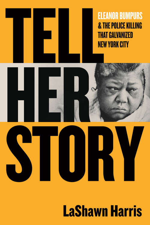 Book cover of Tell Her Story: Eleanor Bumpurs & the Police Killing That Galvanized New York City