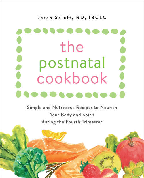 Book cover of The Postnatal Cookbook: Simple and Nutritious Recipes to Nourish Your Body and Spirit During the Fourth Trimester
