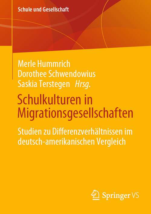 Schulkulturen in Migrationsgesellschaften: Studien zu Differenzverhältnissen im deutsch-amerikanischen Vergleich (Schule und Gesellschaft #67)