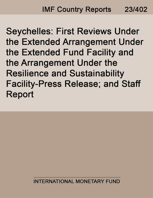 Book cover of Seychelles: First Reviews Under The Extended Arrangement Under The Extended Fund Facility And The Arrangement Under The Resilience And Sustainability Facility-press Release; And Staff Report (Imf Staff Country Reports)