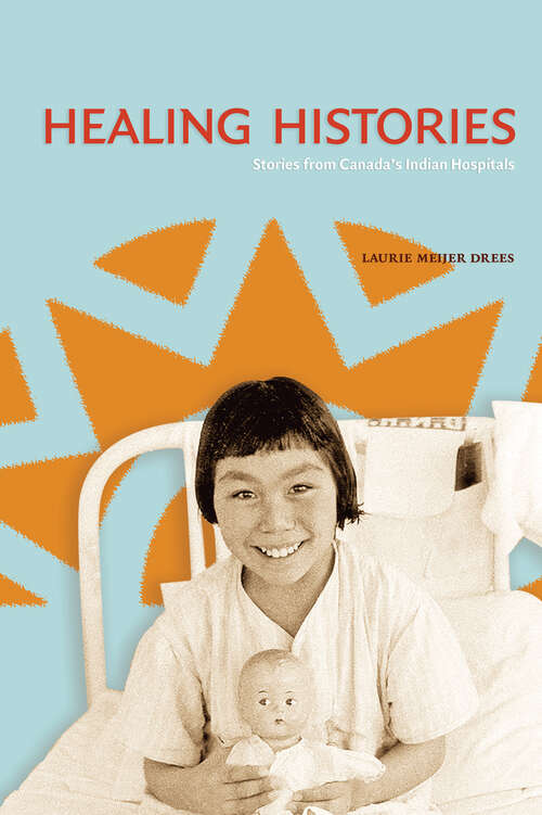 Healing Histories: Stories from Canada's Indian Hospitals