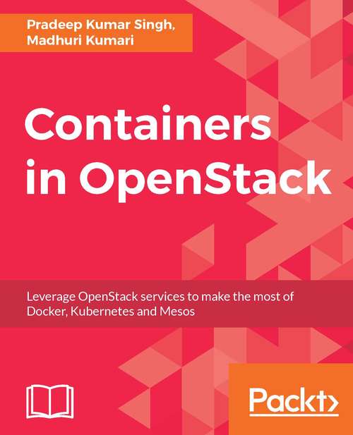 Containers in OpenStack: Leverage OpenStack services to make the most of Docker, Kubernetes and Mesos