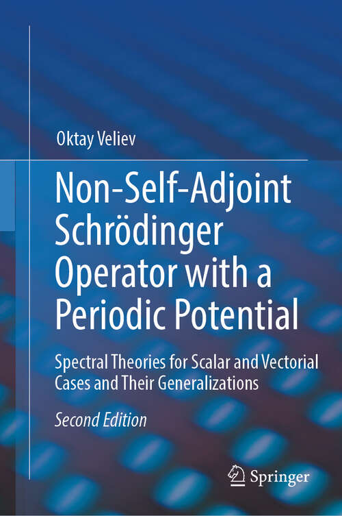 Book cover of Non-Self-Adjoint Schrödinger Operator with a Periodic Potential: Spectral Theories for Scalar and Vectorial Cases and Their Generalizations (Second Edition 2025)