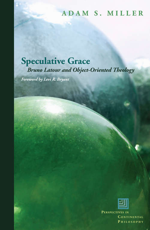 Book cover of Speculative Grace: Bruno Latour and Object-Oriented Theology